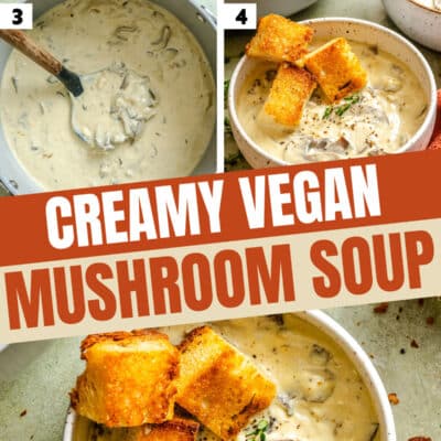 Step-by-step images show how to make creamy vegan mushroom soup, topped with croutons, with a person holding a bowl of this delicious vegan mushroom soup at the bottom.