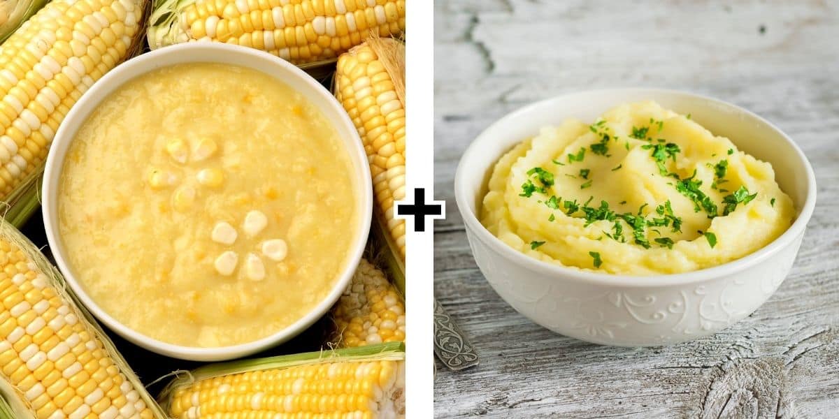 Creamed corn and mashed potatoes.