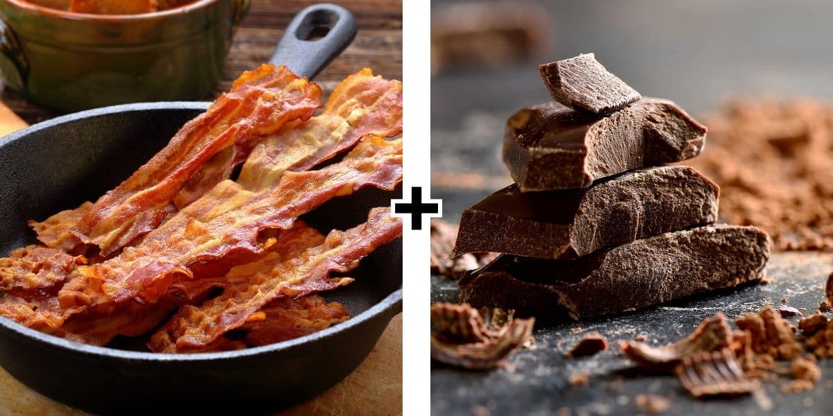 Bacon and chocolate.